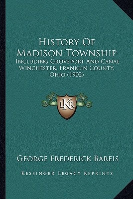 History Of Madison Township: Including Groveport And Canal Winchester, Franklin County, Ohio (1902)