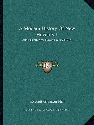 A Modern History Of New Haven V1: And Eastern New Haven County (1918)