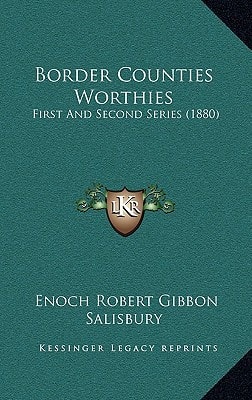 Border Counties Worthies: First And Second Series (1880)