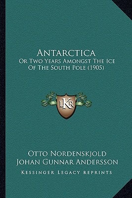 Antarctica: Or Two Years Amongst The Ice Of The South Pole (1905)