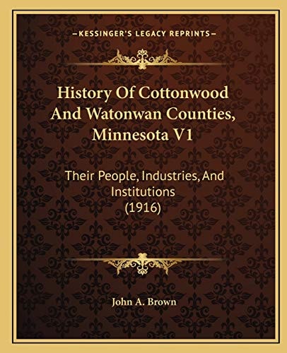 History Of Cottonwood And Watonwan Counties, Minnesota V1: Their People, Industries, And Institutions (1916)
