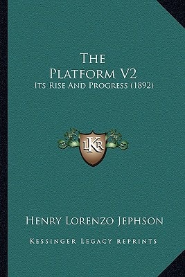 The Platform V2: Its Rise And Progress (1892)
