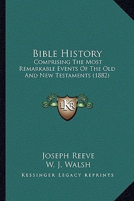 Bible History: Comprising The Most Remarkable Events Of The Old And New Testaments (1882)