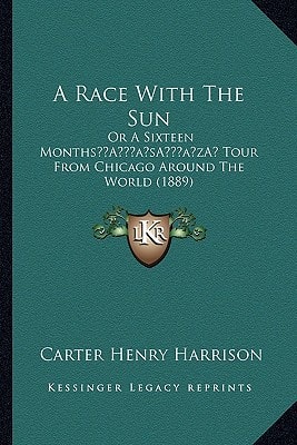 A Race With The Sun: Or A Sixteen Months’ Tour From Chicago Around The World (1889)