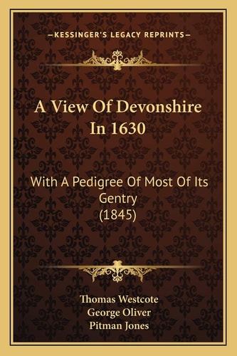A View Of Devonshire In 1630: With A Pedigree Of Most Of Its Gentry (1845)