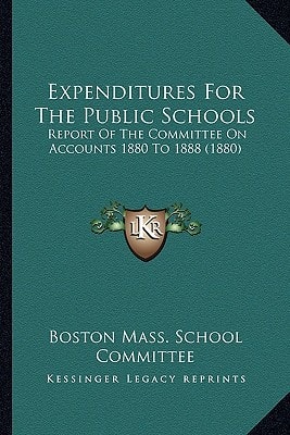 Expenditures For The Public Schools: Report Of The Committee On Accounts 1880 To 1888 (1880)