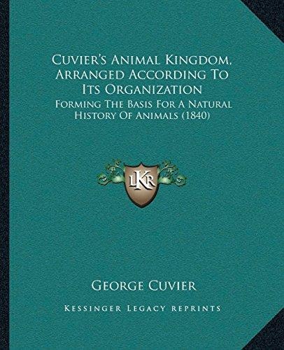 Cuvier’s Animal Kingdom, Arranged According To Its Organization: Forming The Basis For A Natural History Of Animals (1840)