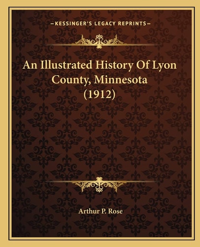 An Illustrated History Of Lyon County, Minnesota (1912)