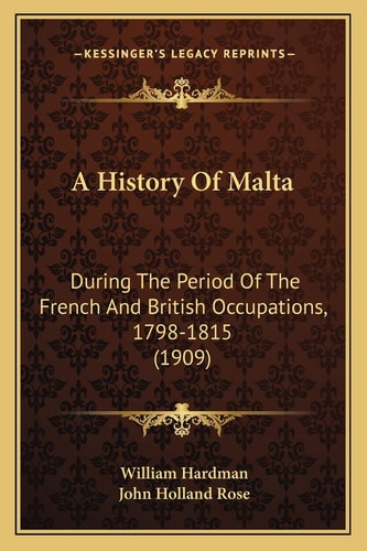 A History Of Malta: During The Period Of The French And British Occupations, 1798-1815 (1909)