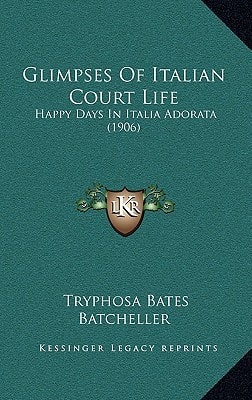 Glimpses Of Italian Court Life: Happy Days In Italia Adorata (1906)