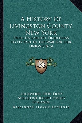 A History Of Livingston County, New York: From Its Earliest Traditions, To Its Part In The War For Our Union (1876)