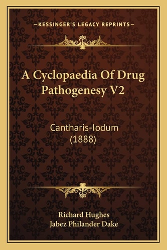 A Cyclopaedia Of Drug Pathogenesy V2: Cantharis-Iodum (1888)