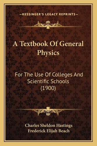 A Textbook Of General Physics: For The Use Of Colleges And Scientific Schools (1900)