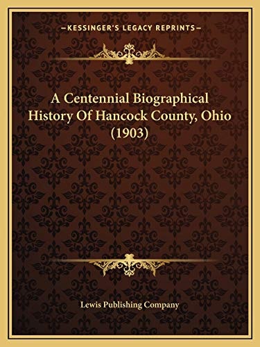 A Centennial Biographical History Of Hancock County, Ohio (1903)