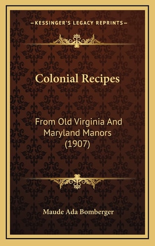 Colonial Recipes: From Old Virginia And Maryland Manors (1907)