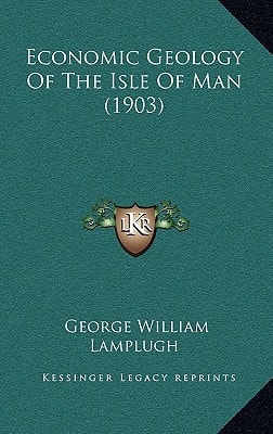 Economic Geology Of The Isle Of Man (1903)