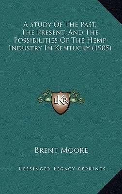 A Study Of The Past, The Present, And The Possibilities Of The Hemp Industry In Kentucky (1905)