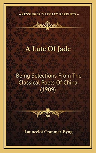 A Lute Of Jade: Being Selections From The Classical Poets Of China (1909)