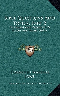 Bible Questions And Topics, Part 2: The Kings And Prophets Of Judah And Israel (1897)