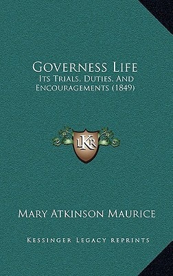 Governess Life: Its Trials, Duties, And Encouragements (1849)
