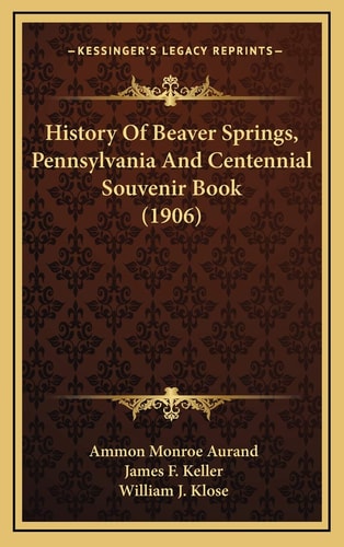 History Of Beaver Springs, Pennsylvania And Centennial Souvenir Book (1906)