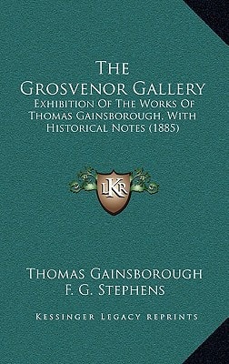 The Grosvenor Gallery: Exhibition Of The Works Of Thomas Gainsborough, With Historical Notes (1885)