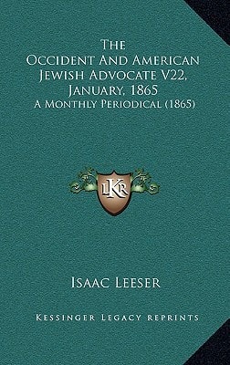 The Occident And American Jewish Advocate V22, January, 1865: A Monthly Periodical (1865)