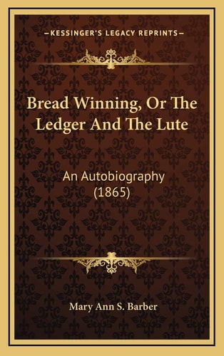 Bread Winning, Or The Ledger And The Lute: An Autobiography (1865)