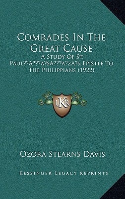 Comrades In The Great Cause: A Study Of St. Paul’s Epistle To The Philippians (1922)