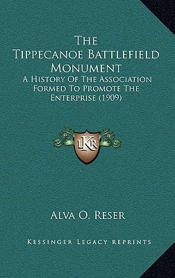 The Tippecanoe Battlefield Monument: A History Of The Association Formed To Promote The Enterprise (1909)