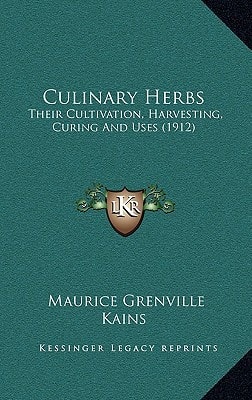 Culinary Herbs: Their Cultivation, Harvesting, Curing And Uses (1912)