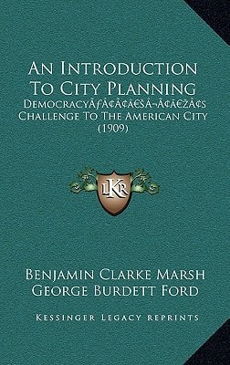 An Introduction To City Planning: Democracy’s Challenge To The American City (1909)