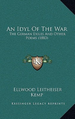 An Idyl Of The War: The German Exiles And Other Poems (1883)