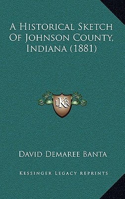 A Historical Sketch Of Johnson County, Indiana (1881)