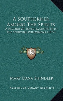 A Southerner Among The Spirits: A Record Of Investigations Into The Spiritual Phenomena (1877)