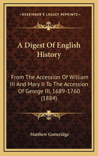 A Digest Of English History: From The Accession Of William III And Mary II To The Accession Of George III, 1689-1760 (1884)