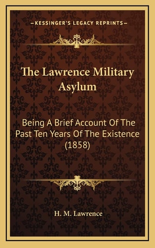 The Lawrence Military Asylum: Being A Brief Account Of The Past Ten Years Of The Existence (1858)