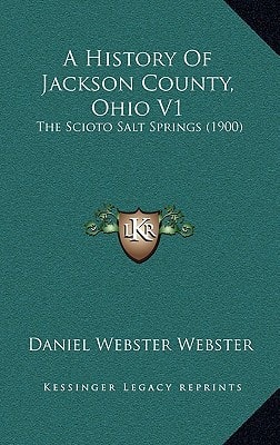 A History Of Jackson County, Ohio V1: The Scioto Salt Springs (1900)
