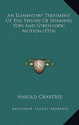 An Elementary Treatment of the Theory of Spinning Tops and Gyroscopic Motion (1914)