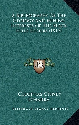 A Bibliography Of The Geology And Mining Interests Of The Black Hills Region (1917)