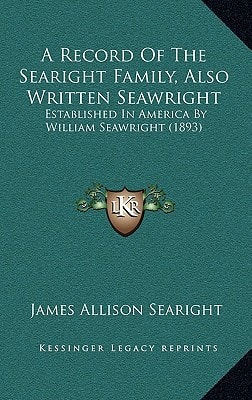 A Record Of The Searight Family, Also Written Seawright: Established In America By William Seawright (1893)