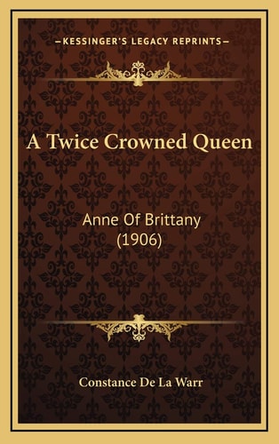 A Twice Crowned Queen: Anne Of Brittany (1906)