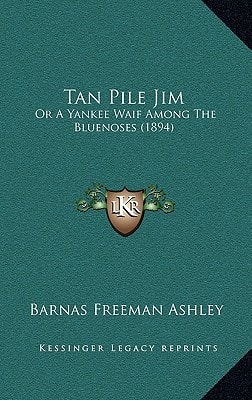 Tan Pile Jim: Or A Yankee Waif Among The Bluenoses (1894)