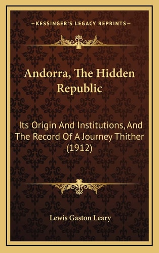 Andorra, The Hidden Republic: Its Origin And Institutions, And The Record Of A Journey Thither (1912)
