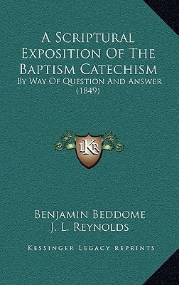 A Scriptural Exposition Of The Baptism Catechism: By Way Of Question And Answer (1849)