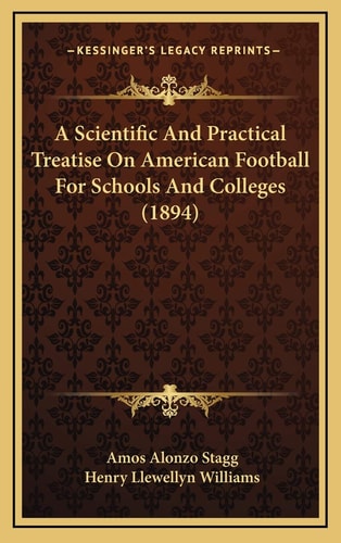 A Scientific And Practical Treatise On American Football For Schools And Colleges (1894)