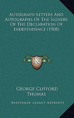 Autograph Letters And Autographs Of The Signers Of The Declaration Of Independence (1908)