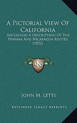 A Pictorial View Of California: Including A Description Of The Panama And Nicaragua Routes (1852)
