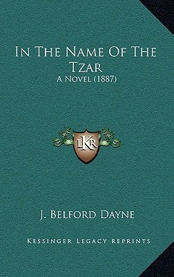 In The Name Of The Tzar: A Novel (1887)