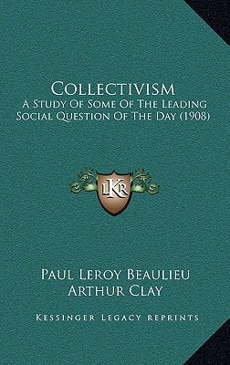 Collectivism: A Study Of Some Of The Leading Social Question Of The Day (1908)